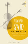 Edward Said - On Late Style Music and Literature Against the Grain Bok