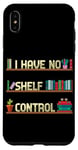 Coque pour iPhone XS Max I Have No Shelf Control Funny Book Fan Read Books