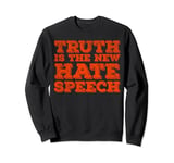 Truth is the new hate speech Sweatshirt