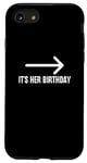 Coque pour iPhone SE (2020) / 7 / 8 It's Her Birthday Arrow Pointing Happy Birthday Girl Humour