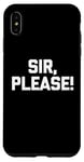 iPhone XS Max Sir, Please! - Funny Saying Sarcastic Cute Cool Novelty Case