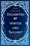 Helen Corcoran - Daughter of Winter and Twilight In every myth there is a seed truth Bok