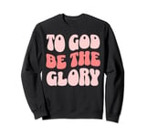 To God Be The Glory Womens Protestant Christian Sweatshirt
