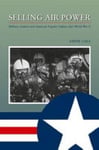 Texas A & M University Press Call, Steve Selling Air Power: Military Aviation and American Popular Culture After World War II (Williams-Ford A&M History Series)
