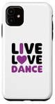 Coque pour iPhone 11 Live Love Dance I Love Dance Dancing Dancer Anniversaire