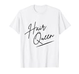 Hair Queen Hair Cutter Hairdresser Hairstylist T-Shirt