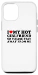 Coque pour iPhone 15 I Love My Hot Girlfriend So Please Stay Away From Me
