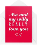 Funny Valentine's Card For Wife, Girlfriend, ETC Me & My Willy Really Love You.