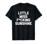 Little Miss F-cking Sunshine T-Shirt funny saying sarcastic T-Shirt