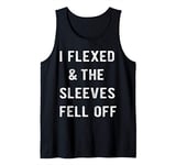 Mens I Flexed & The Sleeves Fell Off Funny Work Out Tank Top