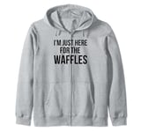 I'm just here for the waffles funny breakfast fan humor Zip Hoodie