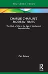 Carl Peters - Charlie Chaplin’s Modern Times The Work of Life in the Age Mechanical Reproducibility Bok