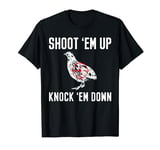 Shoot Em Up Knock Em Down Quail Chicken Bird Hunting T-Shirt