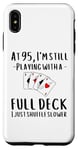 iPhone XS Max Saying At 95 I'm Still Playing With a Full Deck Women Men Case