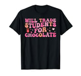Will Trade Students For Chocolate Teacher Valentines Day T-Shirt