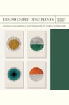Rosario Hubert - Disoriented Disciplines Volume 47 China, Latin America, and the Shape of World Literature Bok