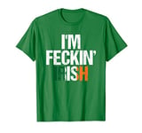 Irish st patricks day im feckin irish Funny T-Shirt