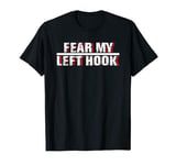 Hook Left Kickboxing Fighter Martial Arts MMA Coach Training T-Shirt