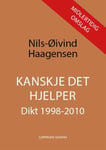Nils-Øivind Haagensen - Kanskje det hjelper dikt (1998-2010) Bok