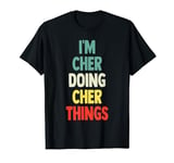 I'M Cher Doing Cher Things Fun Name Cher Personalized T-Shirt