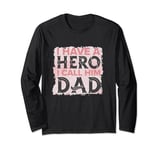 Fathers Day Funny tee,I have a hero I call him dad. Long Sleeve T-Shirt