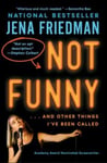 Jena Friedman - Not Funny … And Other Things I've Been Called Bok