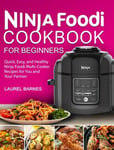 Volcanic Rock Press Laurel Barnes Ninja Foodi Cookbook for Beginners: Quick, Easy, and Healthy Multi-Cooker Recipes You Your Partner
