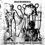 Macromenia : Segments of Fractured Cranium CD (2022)