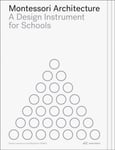 Benjamin Staehli - Montessori Architecture A Design Instrument for Schools Bok