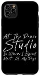 Coque pour iPhone 11 Pro Max At The Dance Studio Is Where I Spend Most Of My Days --