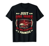 Just One More RC Helicopter I Promise RC Helicopter T-Shirt