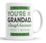 I Smile Because You're My Grandad I Laugh Because There is Nothing You Can Do About It Mug Sarcasm Sarcastic Funny, Humour, Joke, Leaving Present, Friend Gift Cup Birthday Christmas, Ceramic Mugs