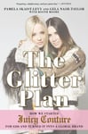 Penguin Putnam Inc Skaist-Levy, Pamela The Glitter Plan: How we Started Juicy Couture for GBP200 and Turned it into a Global Brand
