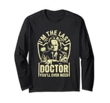 Im the last Doctor you will ever need Coroner Long Sleeve T-Shirt