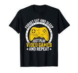 Forget Eat And Sleep Just Play Video Games And Repeat T-Shirt