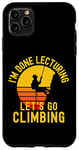 Coque pour iPhone 11 Pro Max I'm Done Lecturing Let's Go Climbing - Professeur à la retraite