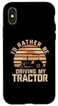 Coque pour iPhone X/XS I'd Rather Be Driving My Tractor Farming Farm Farmer