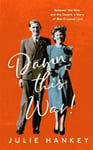 Julie Hankey - Damn This War! Between the Blitz and Desert, a Story of War-Crossed Love Bok