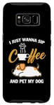 Coque pour Galaxy S8 Jack Russell Terrier I Just Wanna Sip Coffee Pet My Dog