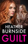 Heather Burnside - Guilt A totally addictive and gritty crime thriller (A Working Girls Series Spin-off)! Bok