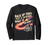 Back Up Terry Put It In Reverse 4th Of July Funny Patriotic Long Sleeve T-Shirt