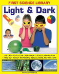 Wendy Madgwick - First Science Library: Light & Dark 16 Easy-to-follow Experiments for Learning Fun. Find out About Rainbows, Reflections, Refraction! Bok