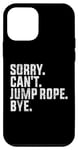 Coque pour iPhone 12 mini Désolé, je ne peux pas sauter à la corde, au revoir Funny Jump Rope Lovers