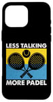 Less Talking More Raquette de padel amusante Motif sport Coque pour iPhone 16 Pro Max