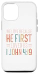 iPhone 14 Pro We Love Because He First Loved Us Case
