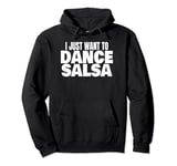 Salsa Dancing Latin Salsa Dancer I Just Want To Dance Salsa Pullover Hoodie