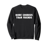 More Choreos Than Friends K-Pop Humorous Pun Statement Sweatshirt