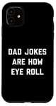 Coque pour iPhone 11 Dad Jokes Are How Eye Roll Cadeau amusant pour la fête des pères