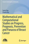 Mathematical and Computational Studies on Progress, Prognosis, Prevention and Panacea of Breast Canc
