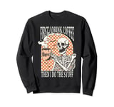First I Drink Coffee Then I Do the Stuff Skeleton Halloween Sweatshirt